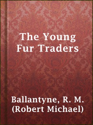 The Young Fur Traders - ebook